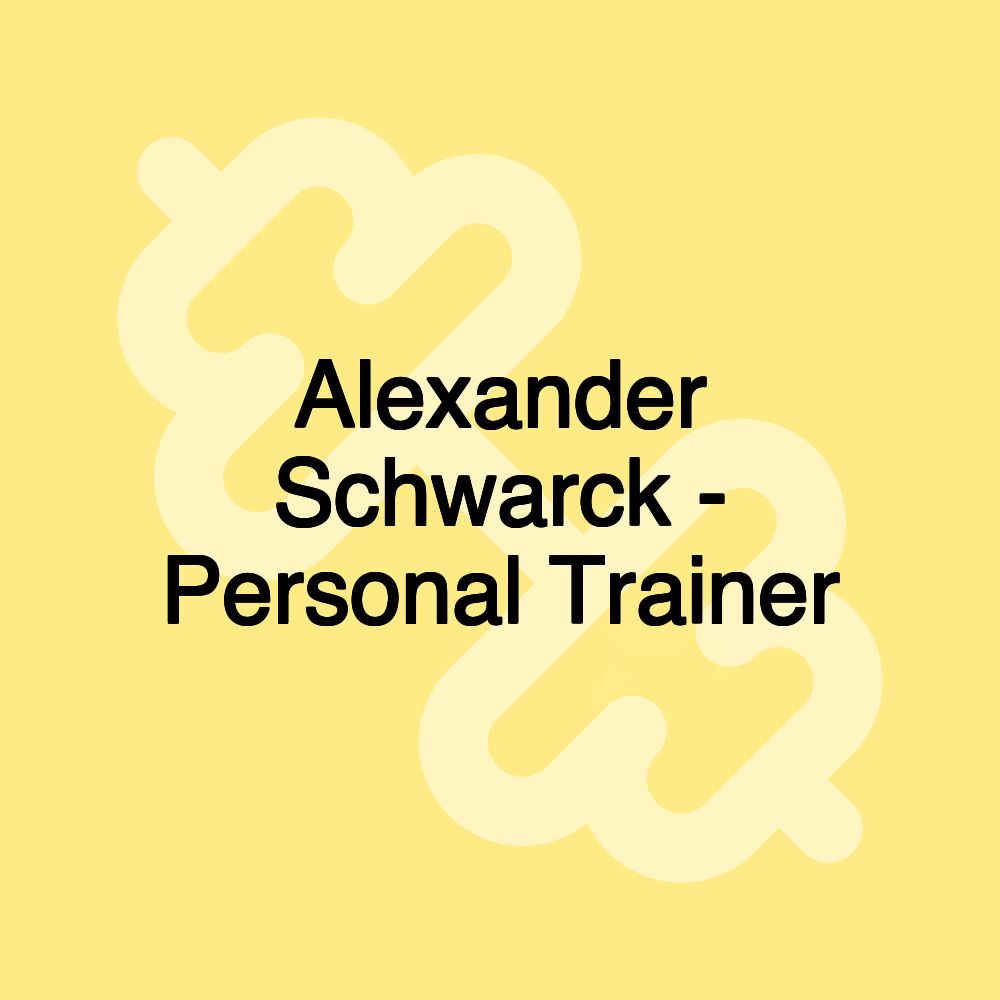 Alexander Schwarck - Personal Trainer Alexander Schwarck - Personal Trainer