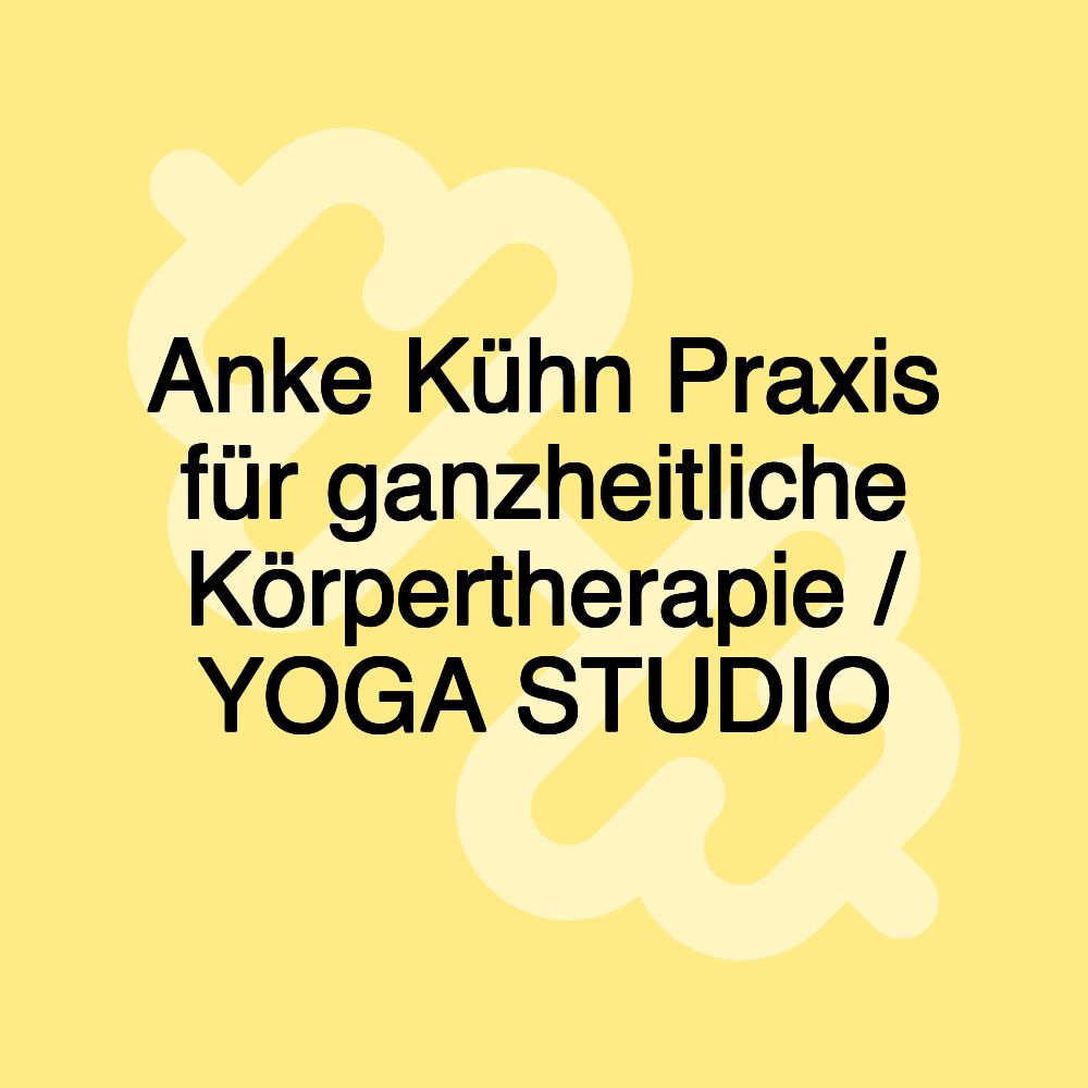 Anke Kühn Praxis für ganzheitliche Körpertherapie / YOGA STUDIO