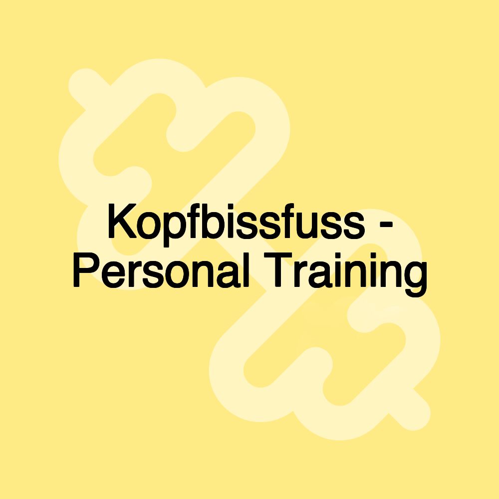 Kopfbissfuss - Personal Training Kopfbissfuss - Personal Training