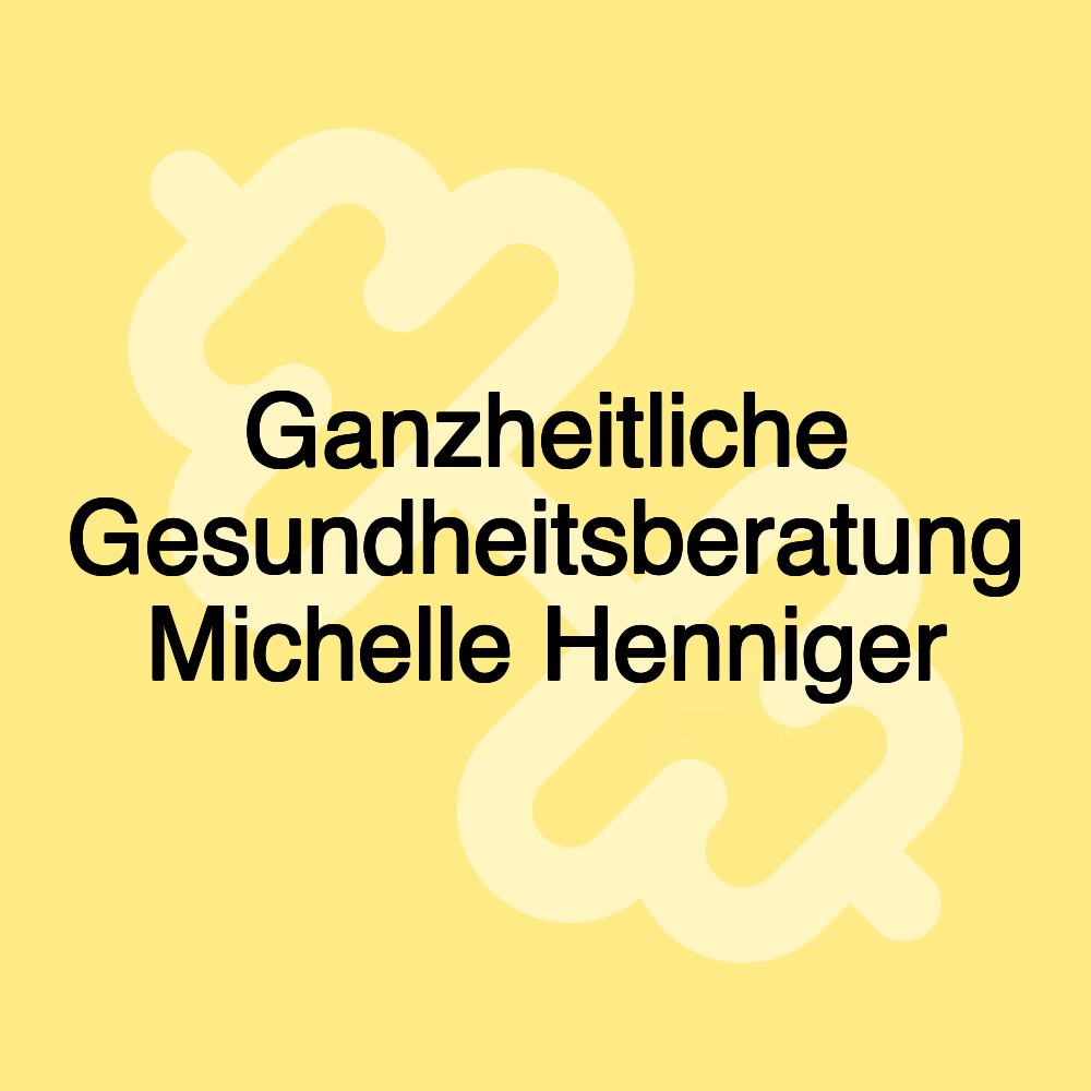 Ganzheitliche Gesundheitsberatung Michelle Henniger
