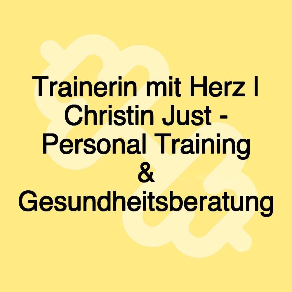 Trainerin mit Herz | Christin Just - Personal Training & Gesundheitsberatung
