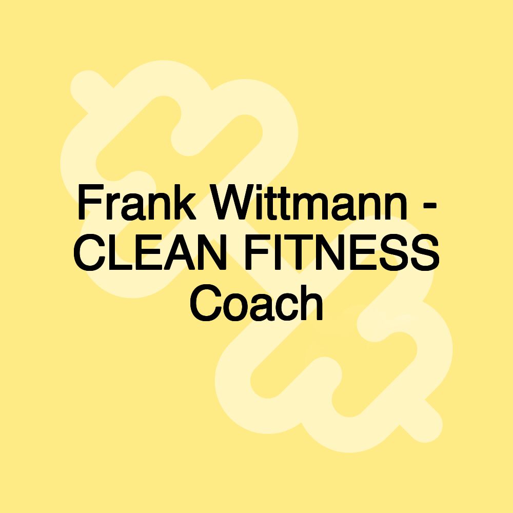 Frank Wittmann - CLEAN FITNESS Coach