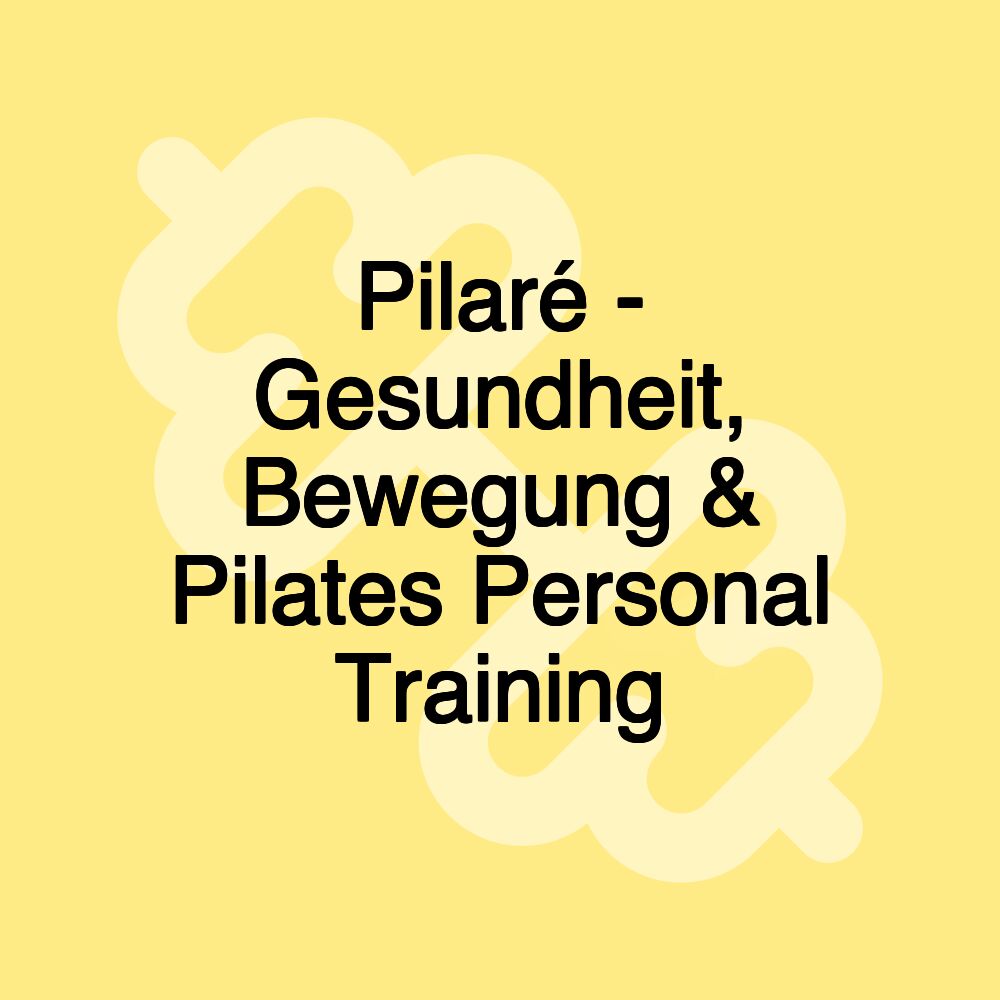 Pilaré - Gesundheit, Bewegung & Pilates Personal Training