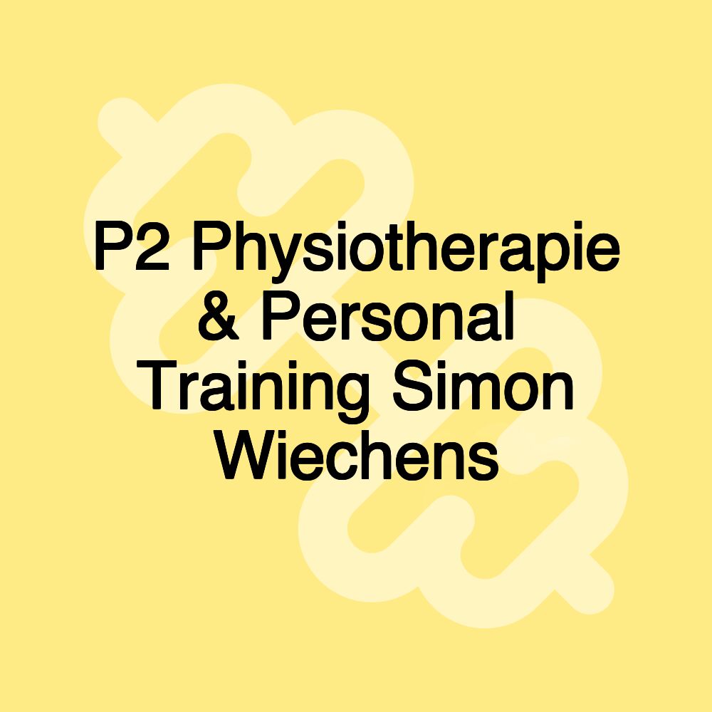 P2 Physiotherapie & Personal Training Simon Wiechens P2 Physiotherapie & Personal Training Simon Wiechens