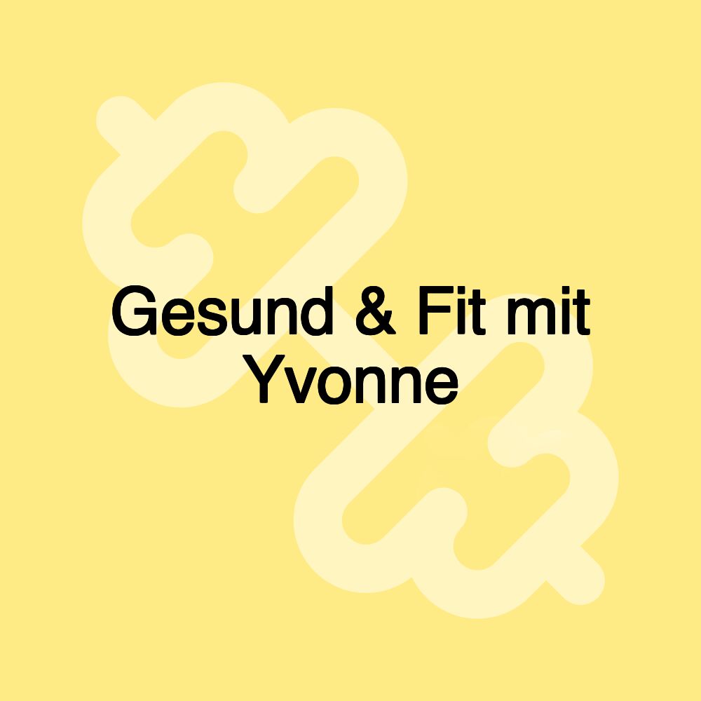 Gesund & Fit mit Yvonne