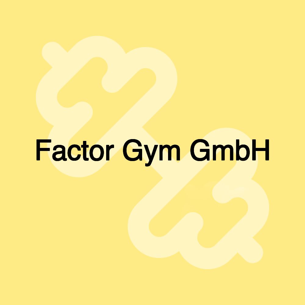 Factor Gym GmbH Factor Gym GmbH
