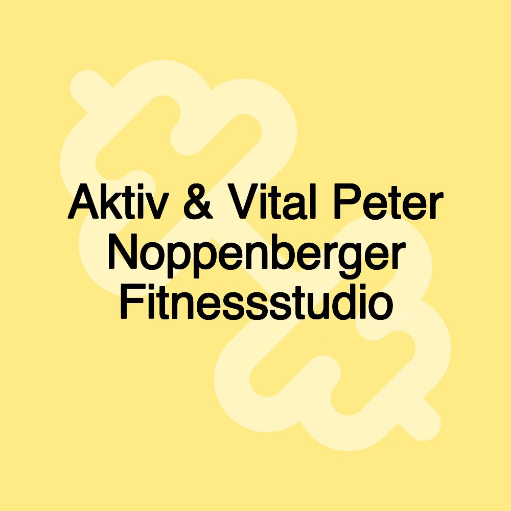 Aktiv & Vital Peter Noppenberger Fitnessstudio Aktiv & Vital Peter Noppenberger Fitnessstudio