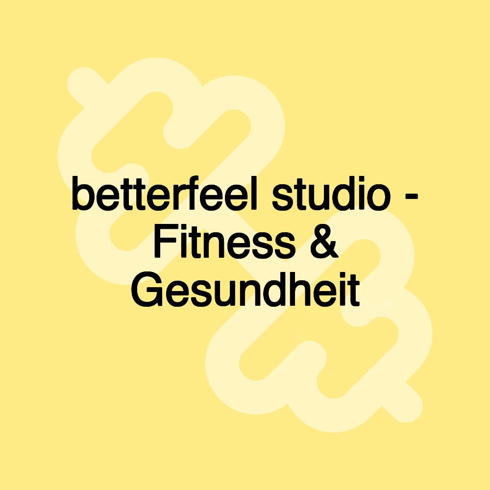 betterfeel studio - Fitness & Gesundheit betterfeel studio - Fitness & Gesundheit