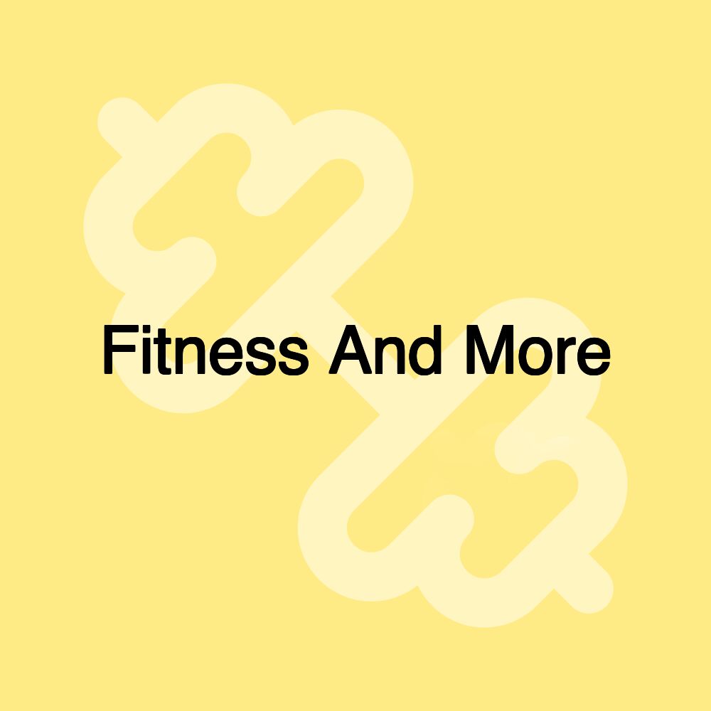 Fitness And More