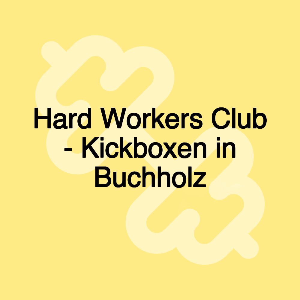 Hard Workers Club - Kickboxen in Buchholz