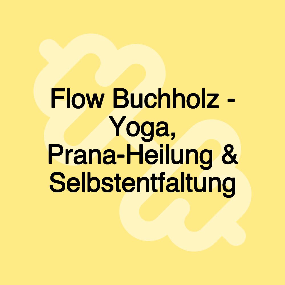 Flow Buchholz - Yoga, Prana-Heilung & Selbstentfaltung Flow Buchholz - Yoga, Prana-Heilung & Selbstentfaltung