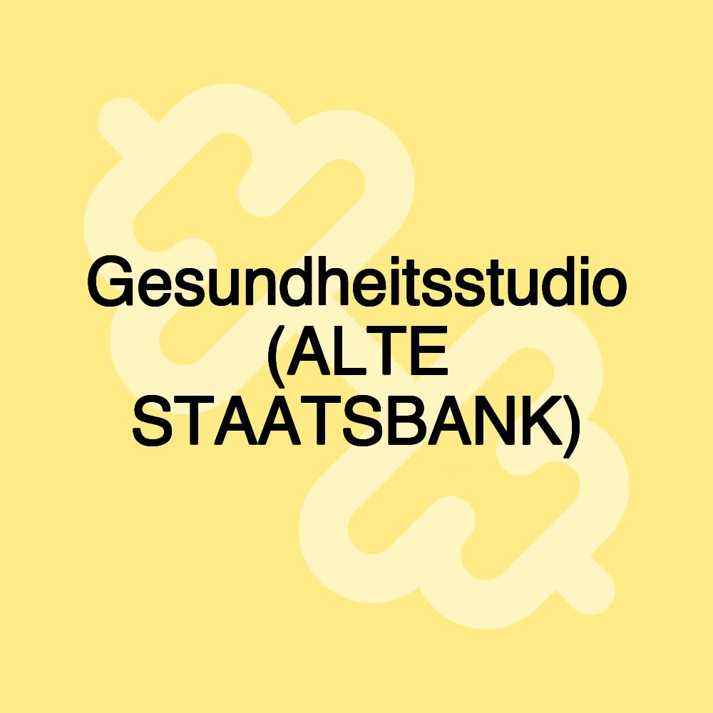 Gesundheitsstudio (ALTE STAATSBANK)