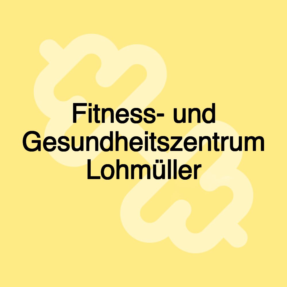 Fitness- und Gesundheitszentrum Lohmüller Fitness- und Gesundheitszentrum Lohmüller