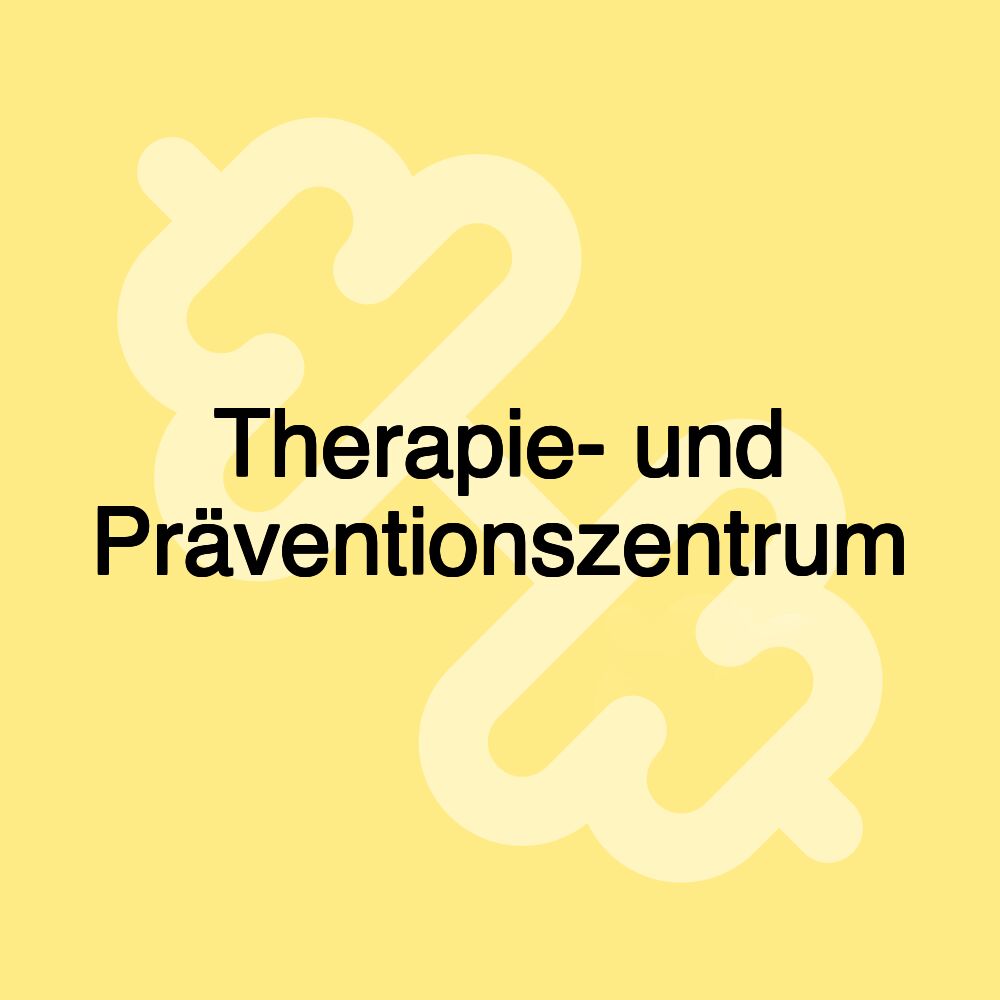 Therapie- und Präventionszentrum Therapie- und Präventionszentrum