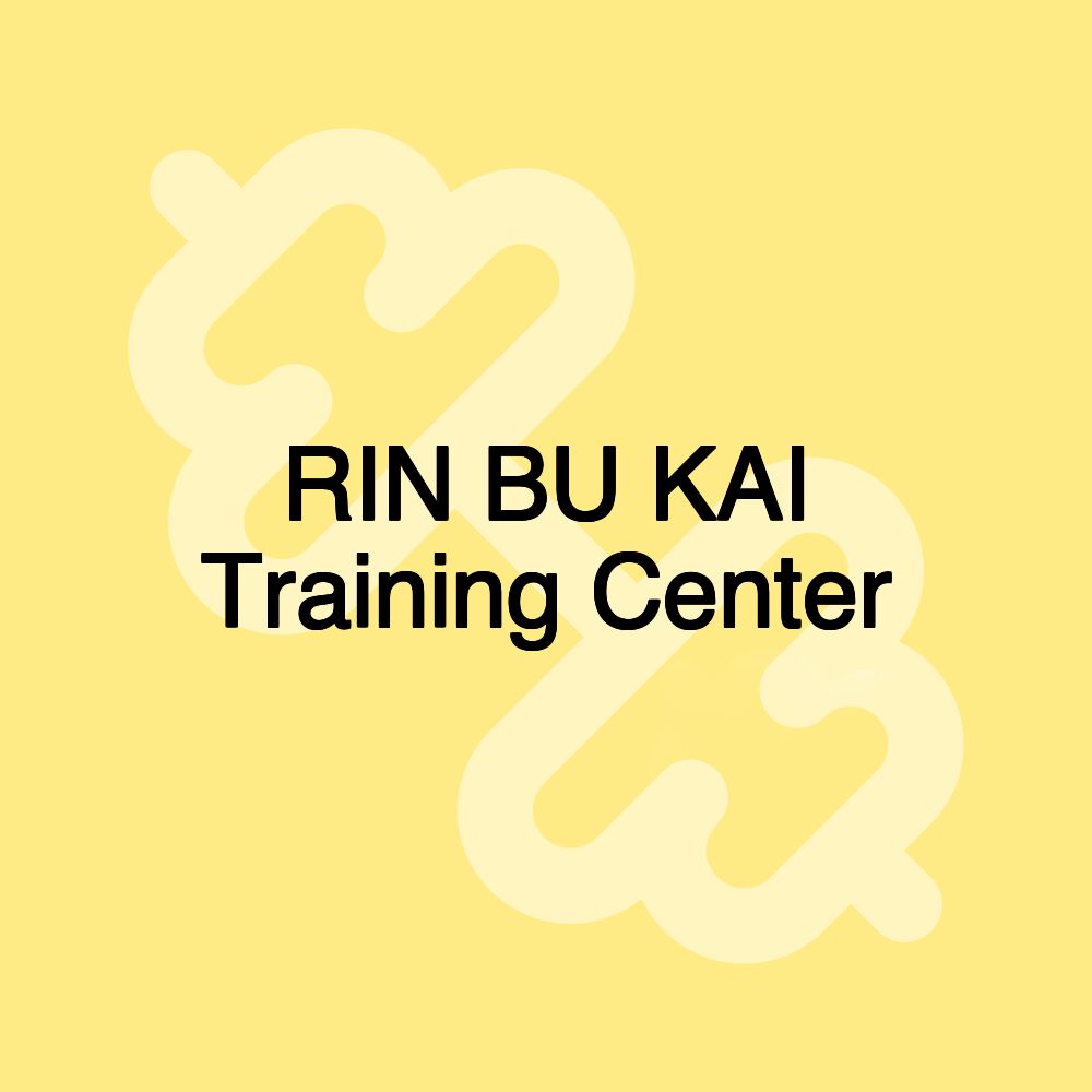 RIN BU KAI Training Center RIN BU KAI Training Center