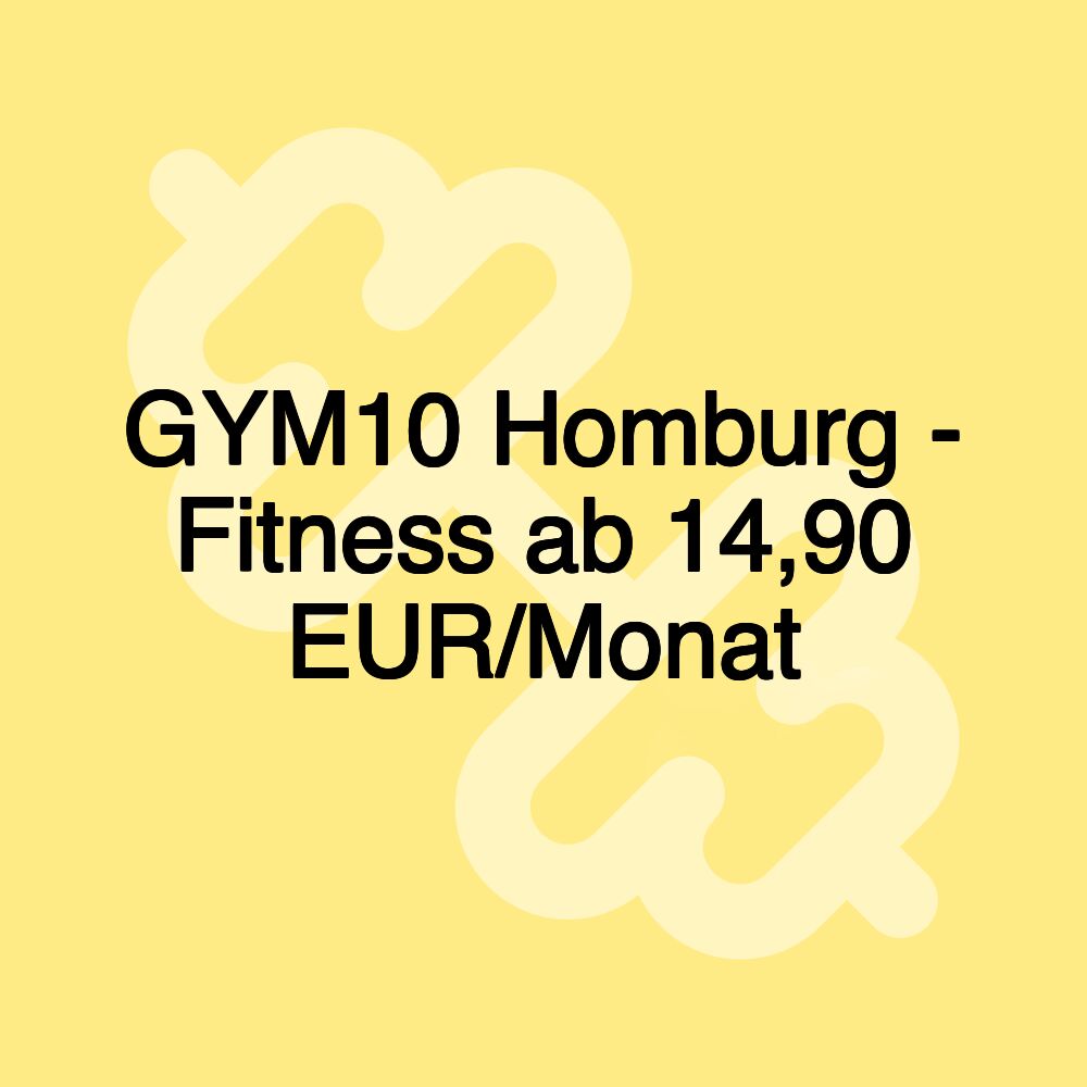 GYM10 Homburg - Fitness ab 14,90 EUR/Monat GYM10 Homburg - Fitness ab 14,90 EUR/Monat