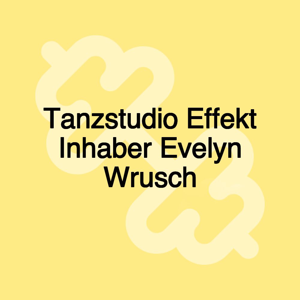 Tanzstudio Effekt Inhaber Evelyn Wrusch Tanzstudio Effekt Inhaber Evelyn Wrusch