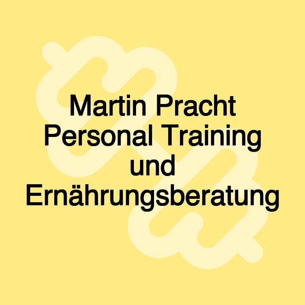 Martin Pracht Personal Training und Ernährungsberatung Martin Pracht Personal Training und Ernährungsberatung