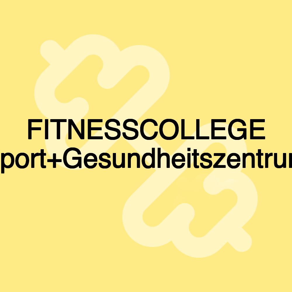 FITNESSCOLLEGE Sport+Gesundheitszentrum