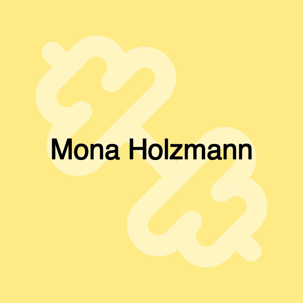 Mona Holzmann Mona Holzmann