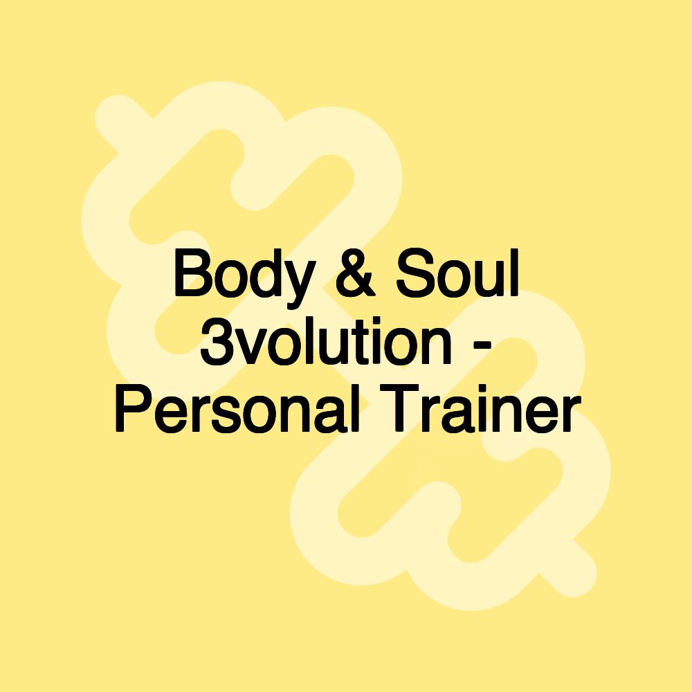 Body & Soul 3volution - Personal Trainer