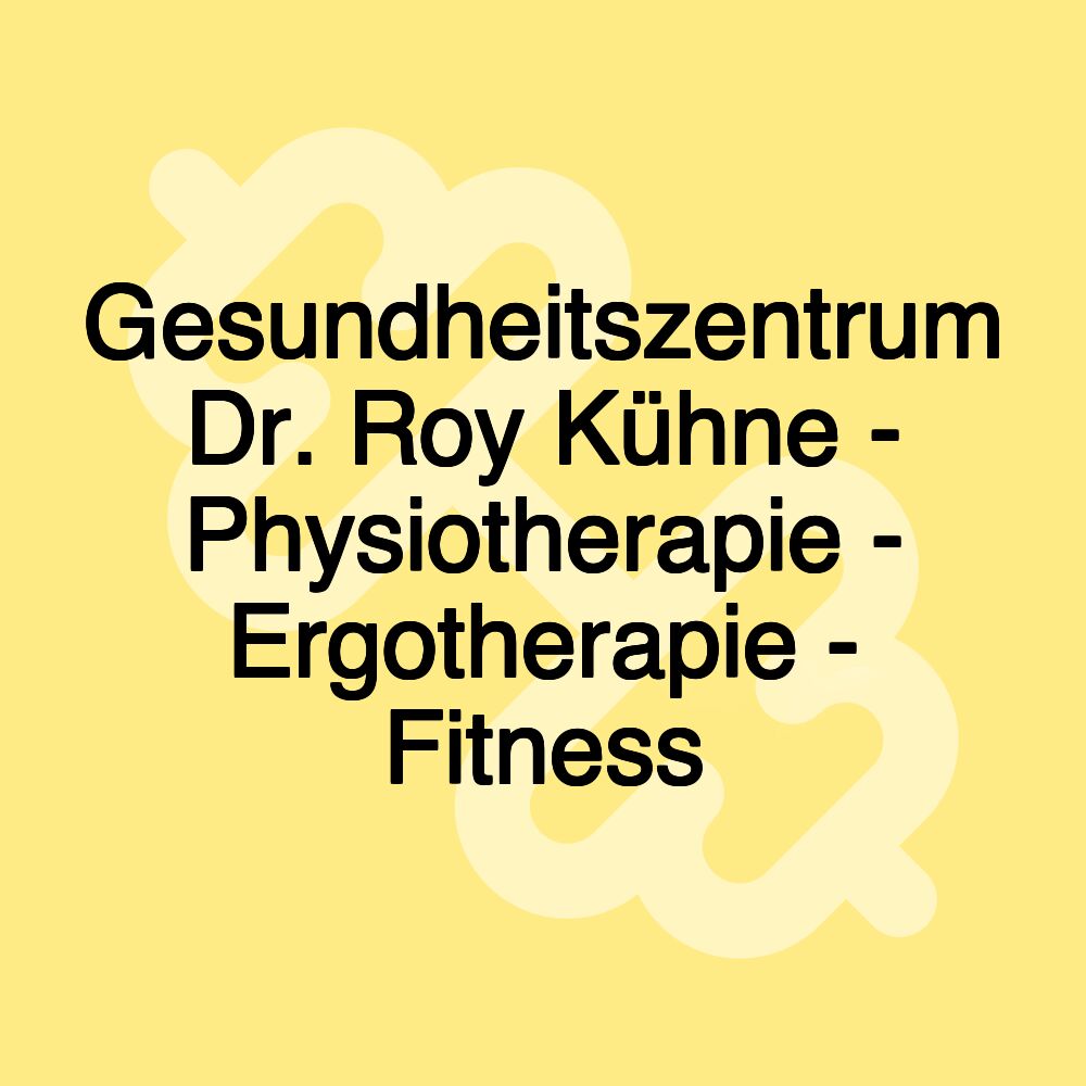Gesundheitszentrum Dr. Roy Kühne - Physiotherapie - Ergotherapie - Fitness