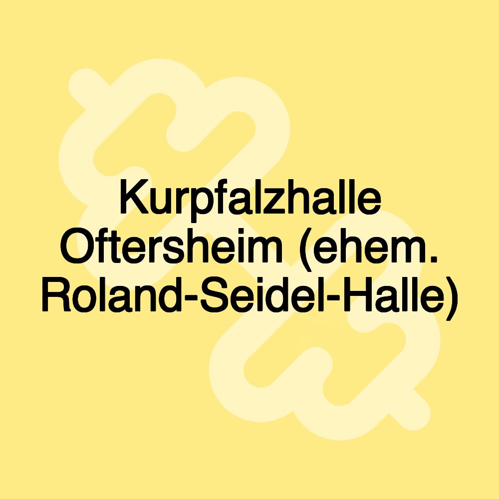 Kurpfalzhalle Oftersheim (ehem. Roland-Seidel-Halle) Kurpfalzhalle Oftersheim (ehem. Roland-Seidel-Halle)