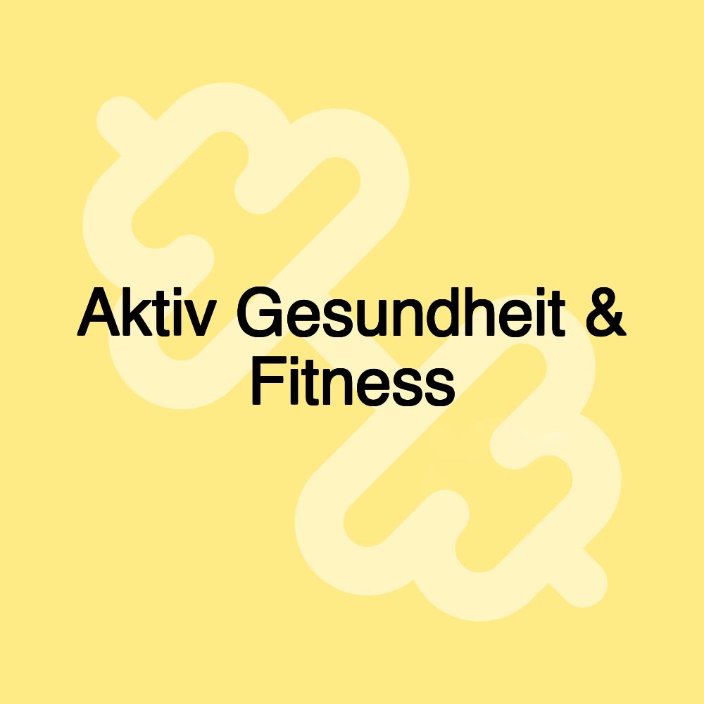 Aktiv Gesundheit & Fitness
