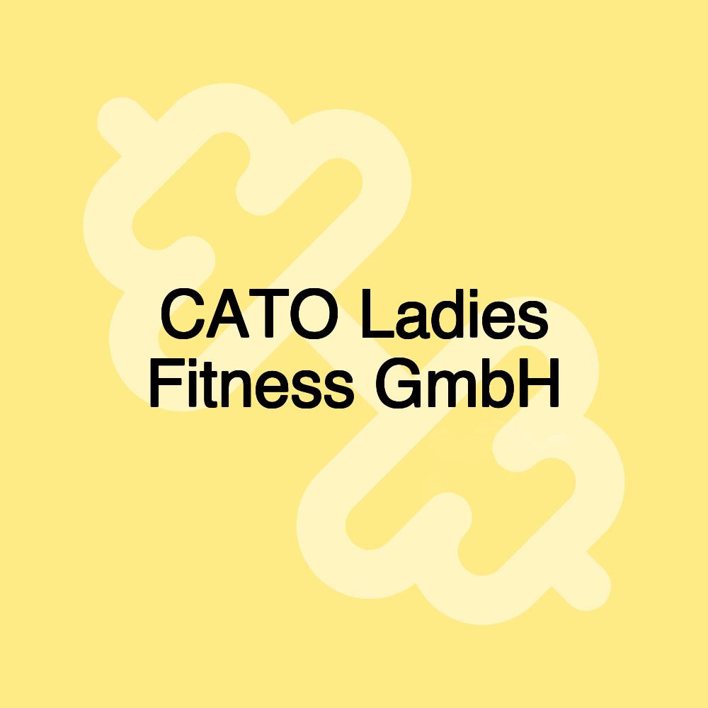 CATO Ladies Fitness GmbH