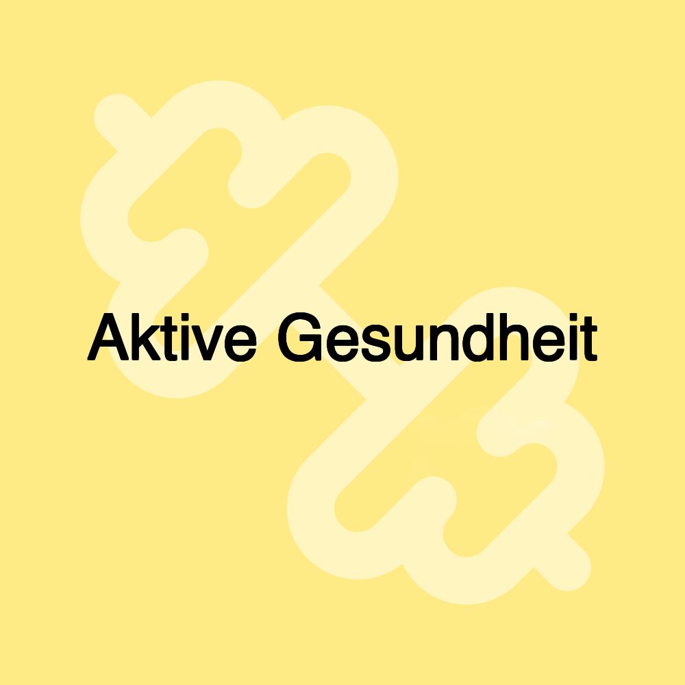 Aktive Gesundheit Aktive Gesundheit