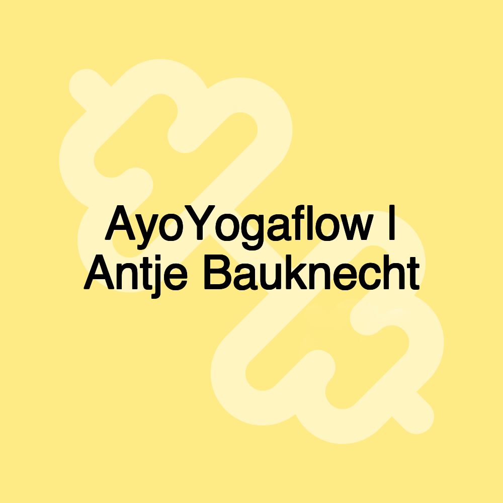 AyoYogaflow | Antje Bauknecht AyoYogaflow | Antje Bauknecht