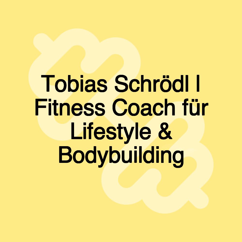 Tobias Schrödl | Fitness Coach für Lifestyle & Bodybuilding Tobias Schrödl | Fitness Coach für Lifestyle & Bodybuilding