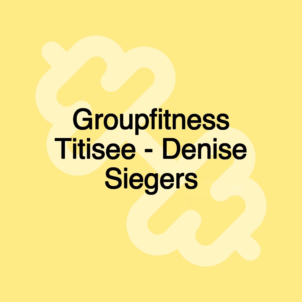 Groupfitness Titisee - Denise Siegers Groupfitness Titisee - Denise Siegers