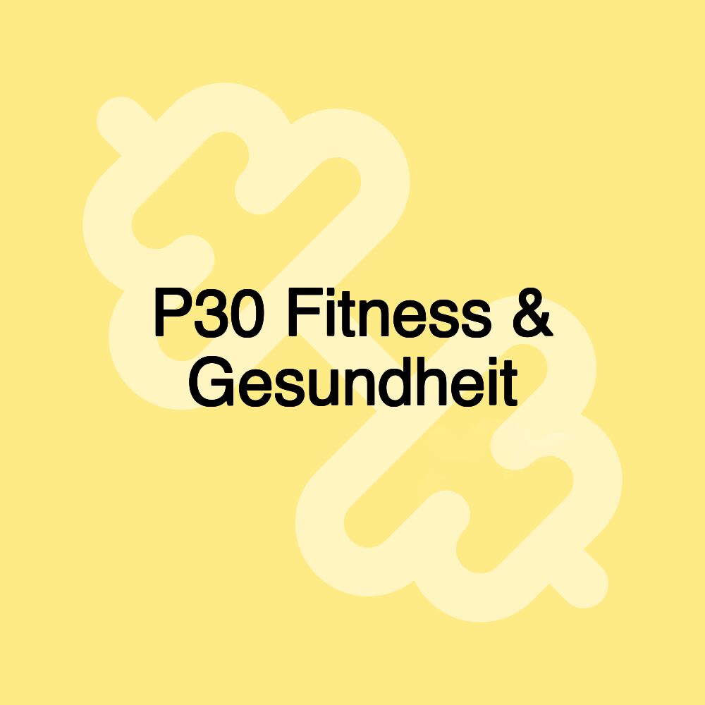 P30 Fitness & Gesundheit P30 Fitness & Gesundheit