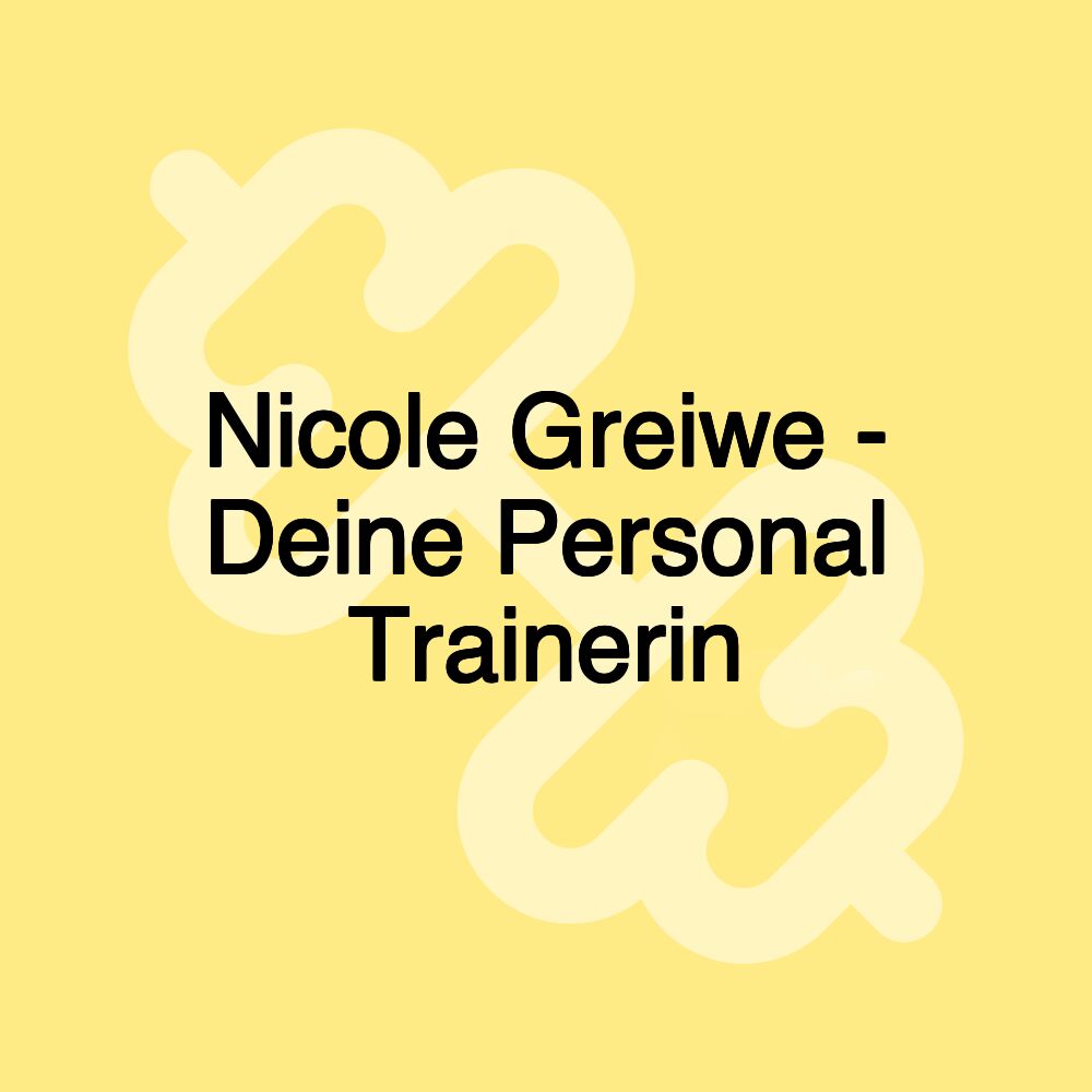 Nicole Greiwe - Deine Personal Trainerin Nicole Greiwe - Deine Personal Trainerin
