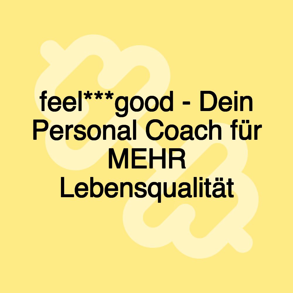 feel***good - Dein Personal Coach für MEHR Lebensqualität feel***good - Dein Personal Coach für MEHR Lebensqualität