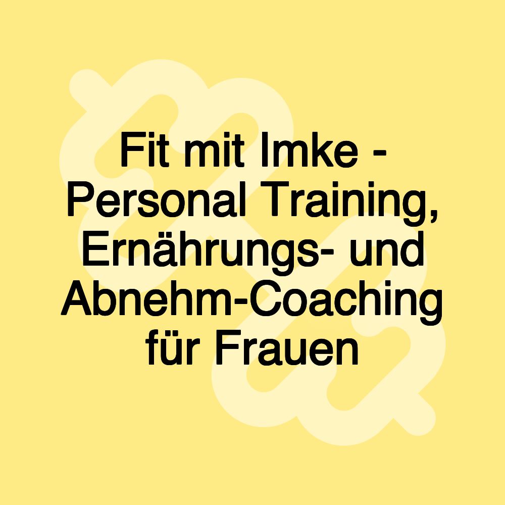 Fit mit Imke - Personal Training, Ernährungs- und Abnehm-Coaching für Frauen