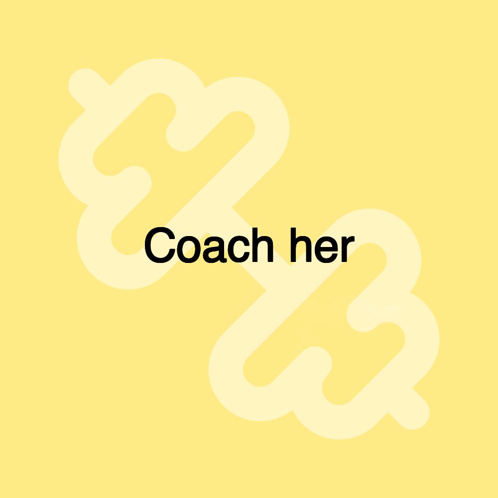 Coach her