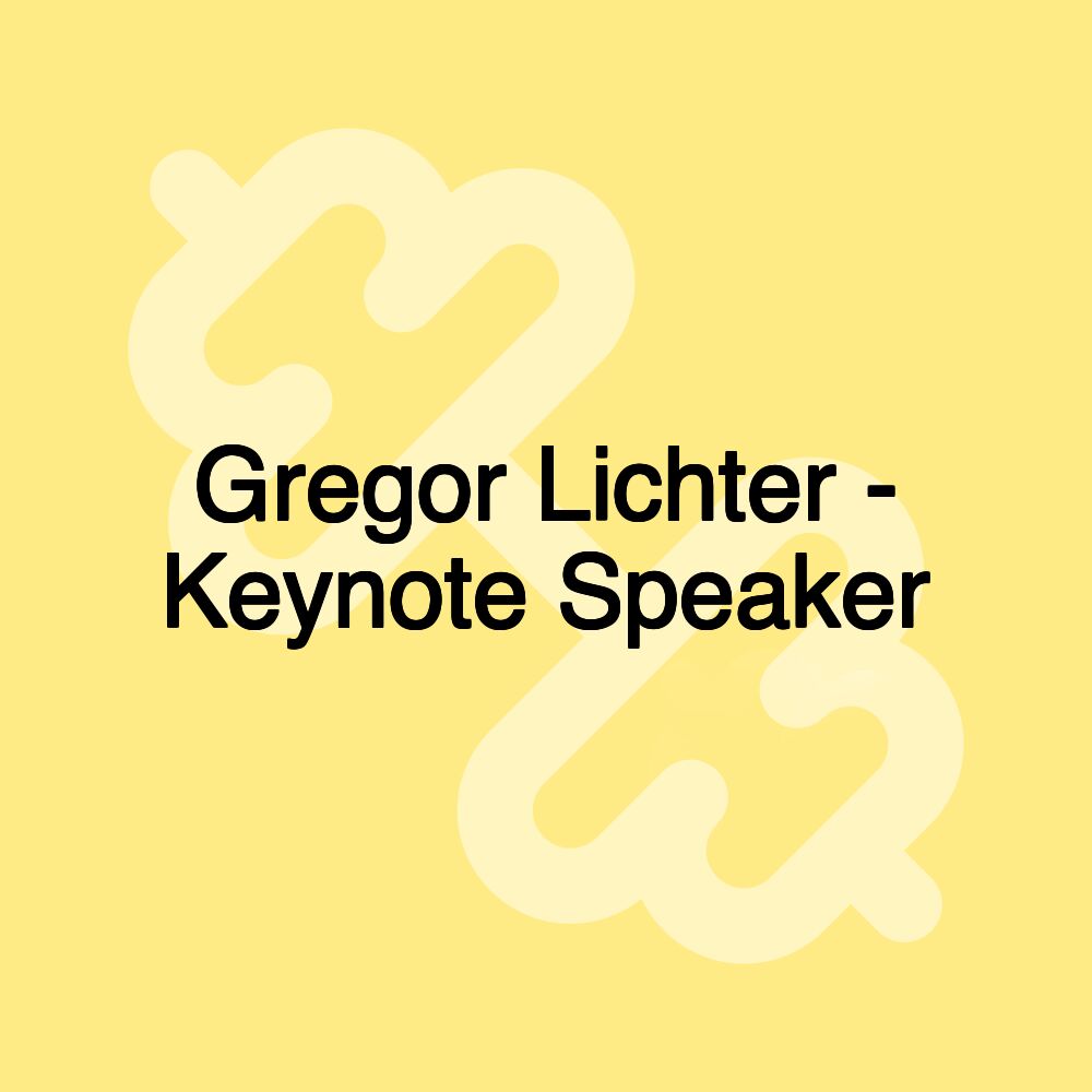 Gregor Lichter - Keynote Speaker Gregor Lichter - Keynote Speaker