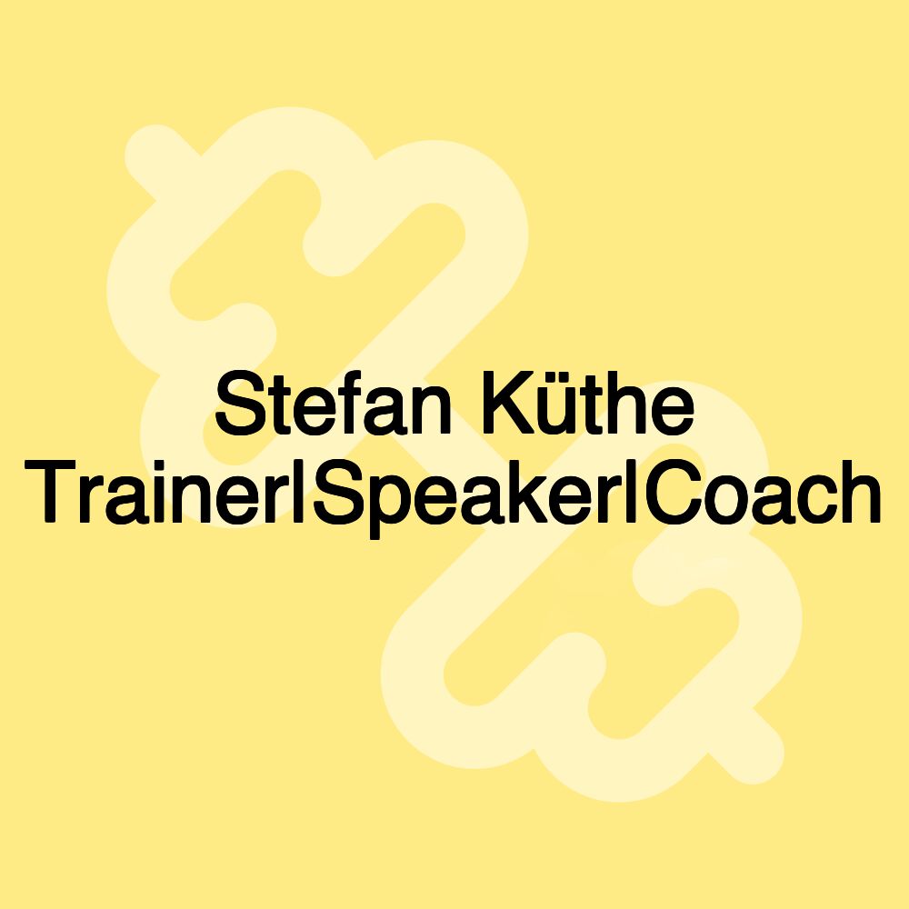 Stefan Küthe Trainer|Speaker|Coach Stefan Küthe Trainer|Speaker|Coach