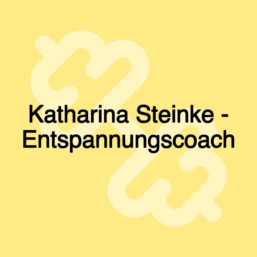 Katharina Steinke - Entspannungscoach Katharina Steinke - Entspannungscoach