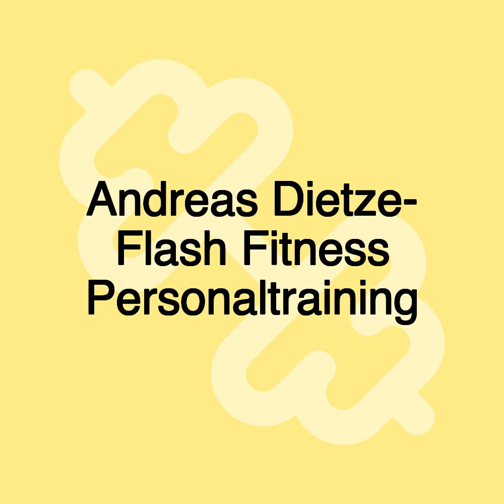 Andreas Dietze- Flash Fitness Personaltraining Andreas Dietze- Flash Fitness Personaltraining