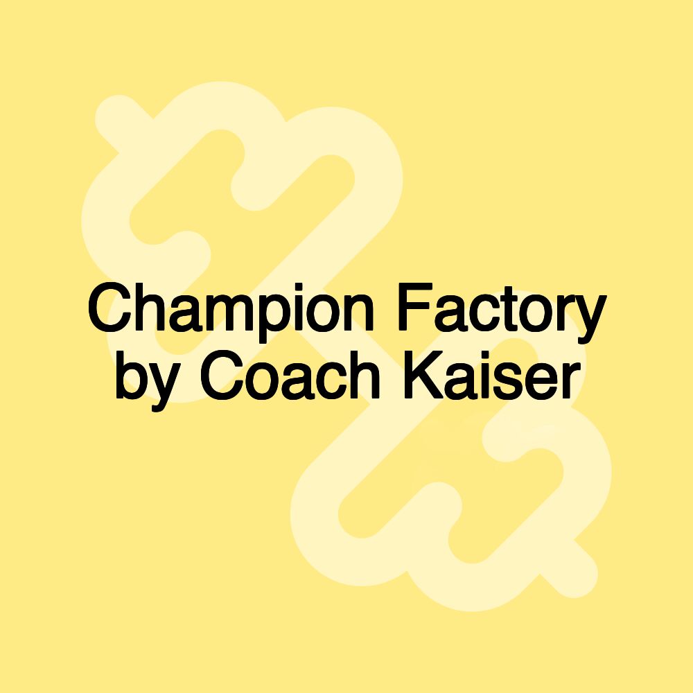 Champion Factory by Coach Kaiser