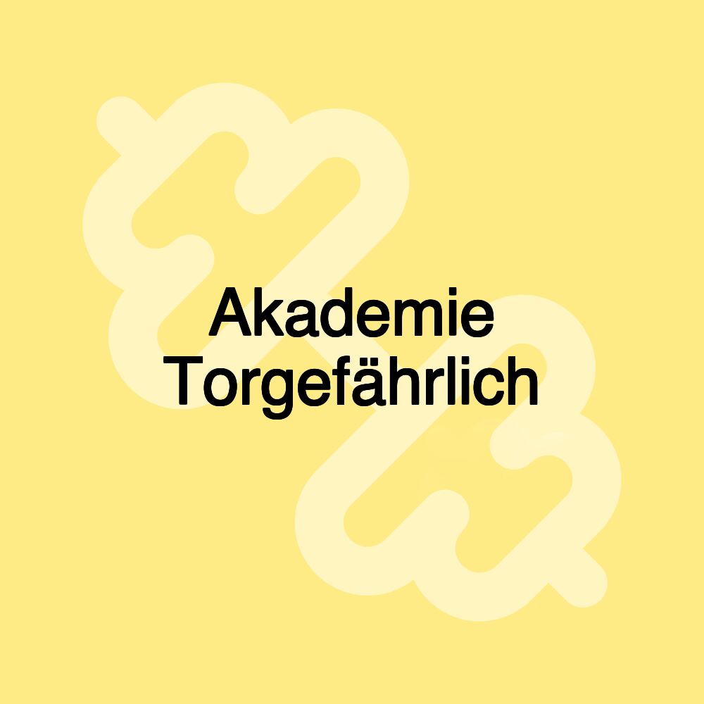 Akademie Torgefährlich Akademie Torgefährlich