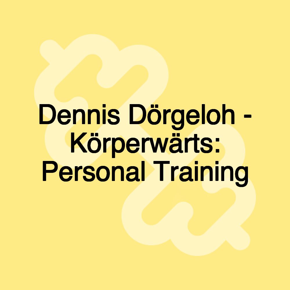 Dennis Dörgeloh - Körperwärts: Personal Training
