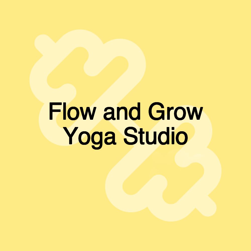 Flow and Grow Yoga Studio