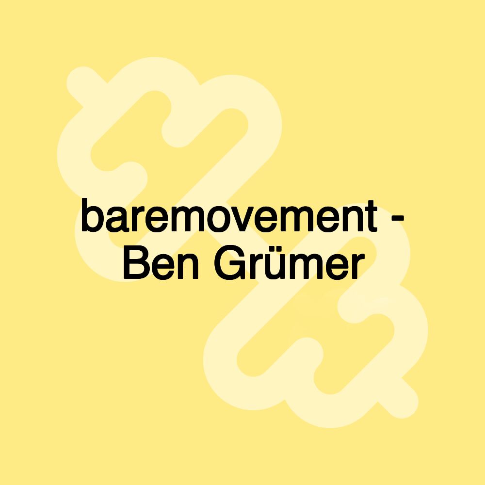 baremovement - Ben Grümer baremovement - Ben Grümer