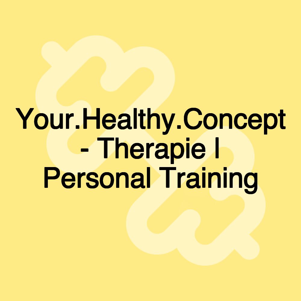 Your.Healthy.Concept - Therapie | Personal Training