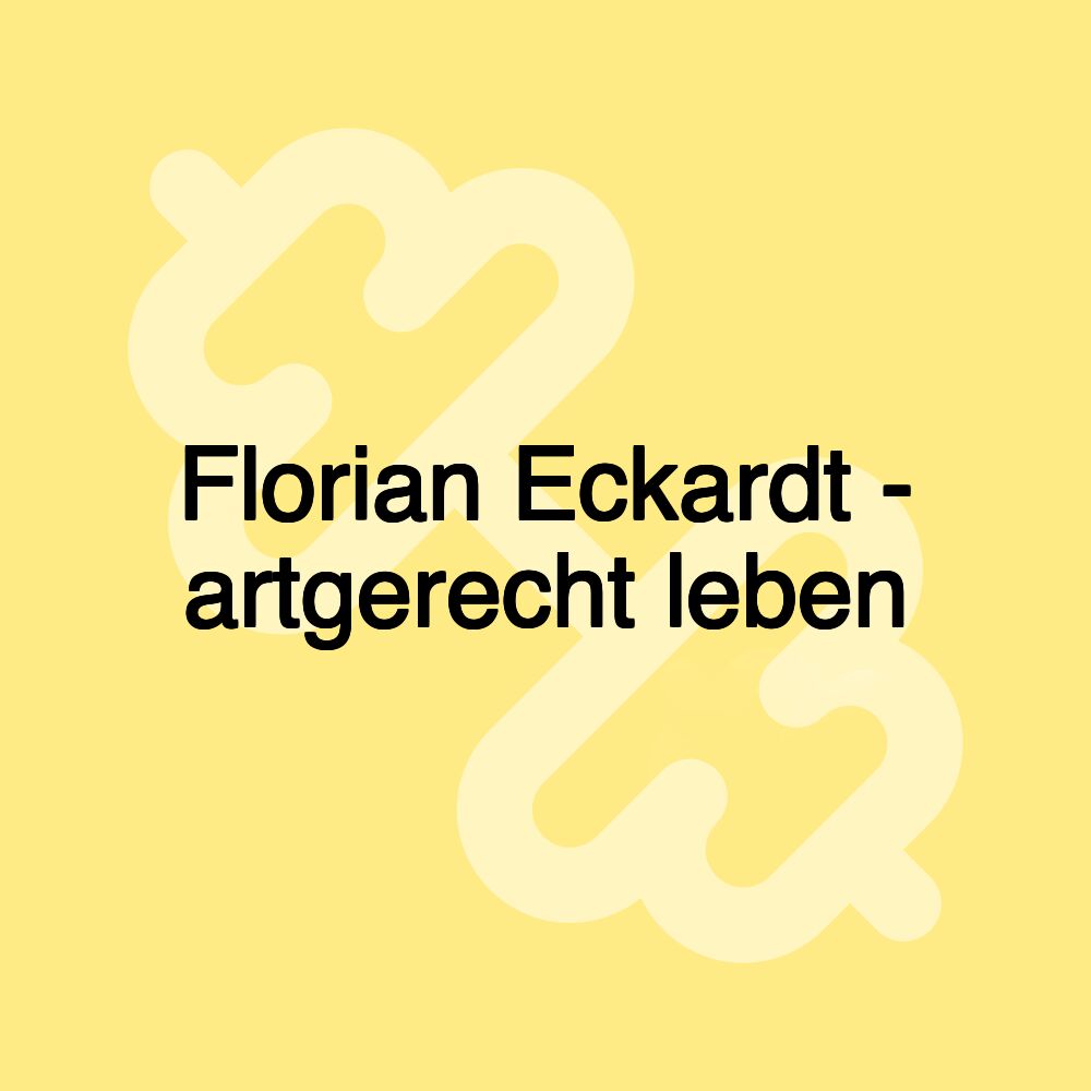 Florian Eckardt - artgerecht leben Florian Eckardt - artgerecht leben