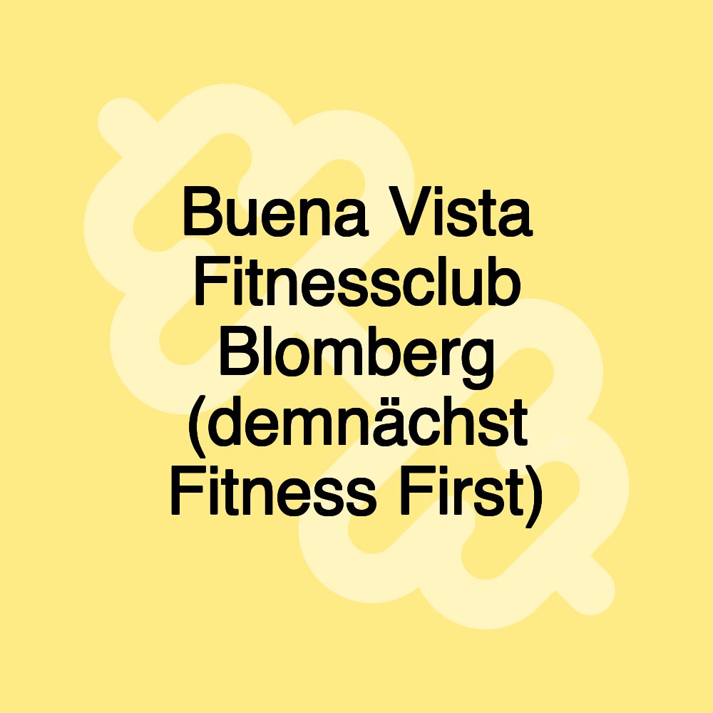 Buena Vista Fitnessclub Blomberg (demnächst Fitness First)